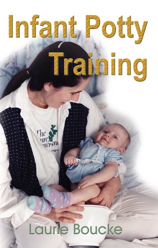 Infant Potty Training: A Gentle and Primevel Method Adapted to Modern Living Parents & Children