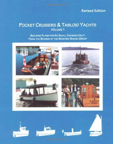 Pocket Cruisers & Tabloid Yachts: Building Plans for Six Small Cruising Boats from the Boards of the Benford Design Group: Volume I: Revised Edition Business & Technology