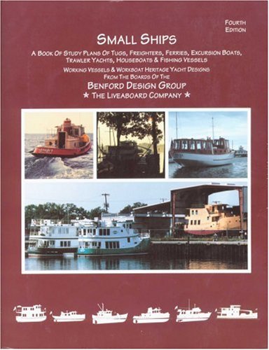 Small Ships: A Book of Study Plans for Tugs, Freighters, Ferries, Excursion Boats, Trawler Yachts, Houseboats & Fishing Vessels : Working Vessels & Workboat herita Business & Technology