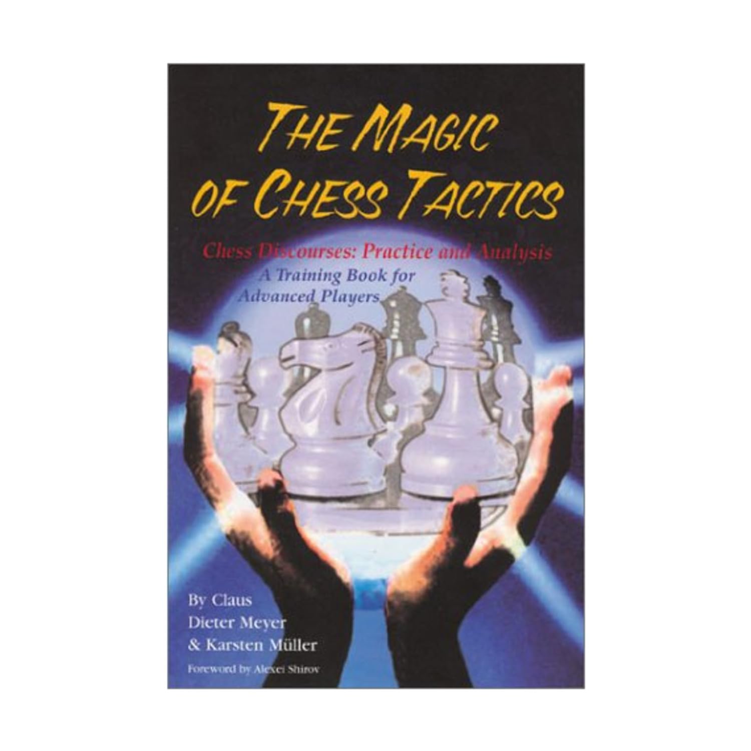The Magic of Chess Tactics: Chess Discourses : Practice and Analysis : A Training Book for Advanced Players Leisure & Fun