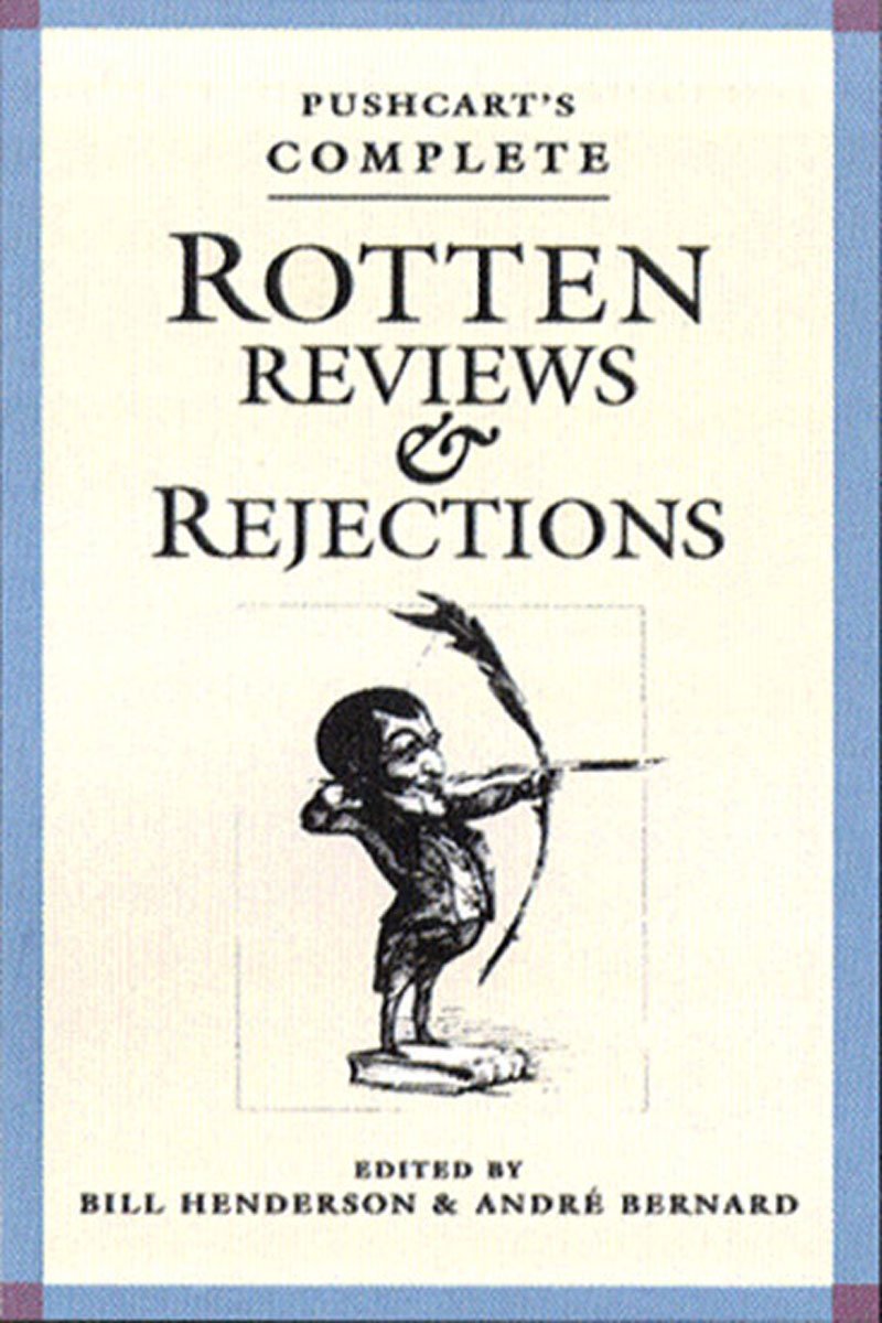 Pushcart's Complete Rotten Reviews & Rejections: A History of Insult, A Solace to Writers Contemporary literature
