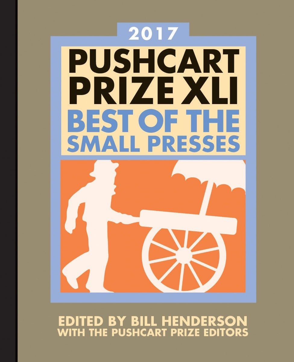 The Pushcart Prize XLI: Best of the Small Presses 2017 Edition (The Pushcart Prize Anthologies) Contemporary literature