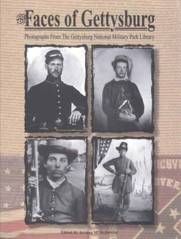 The Faces of Gettysburg: Photographs from the Gettysburg National Military Park Library Politics & History