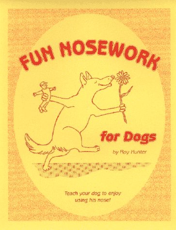 Fun Nosework for Dogs: Teach Your Dog to Enjoy Using His Nose Pets