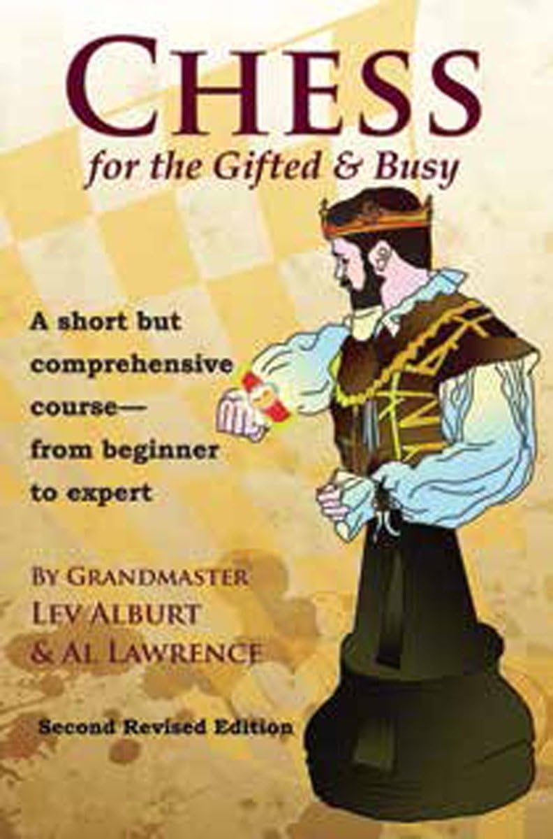 Chess for the Gifted & Busy: A Short But Comprehensive Course from Beginner to Expert Leisure & Fun