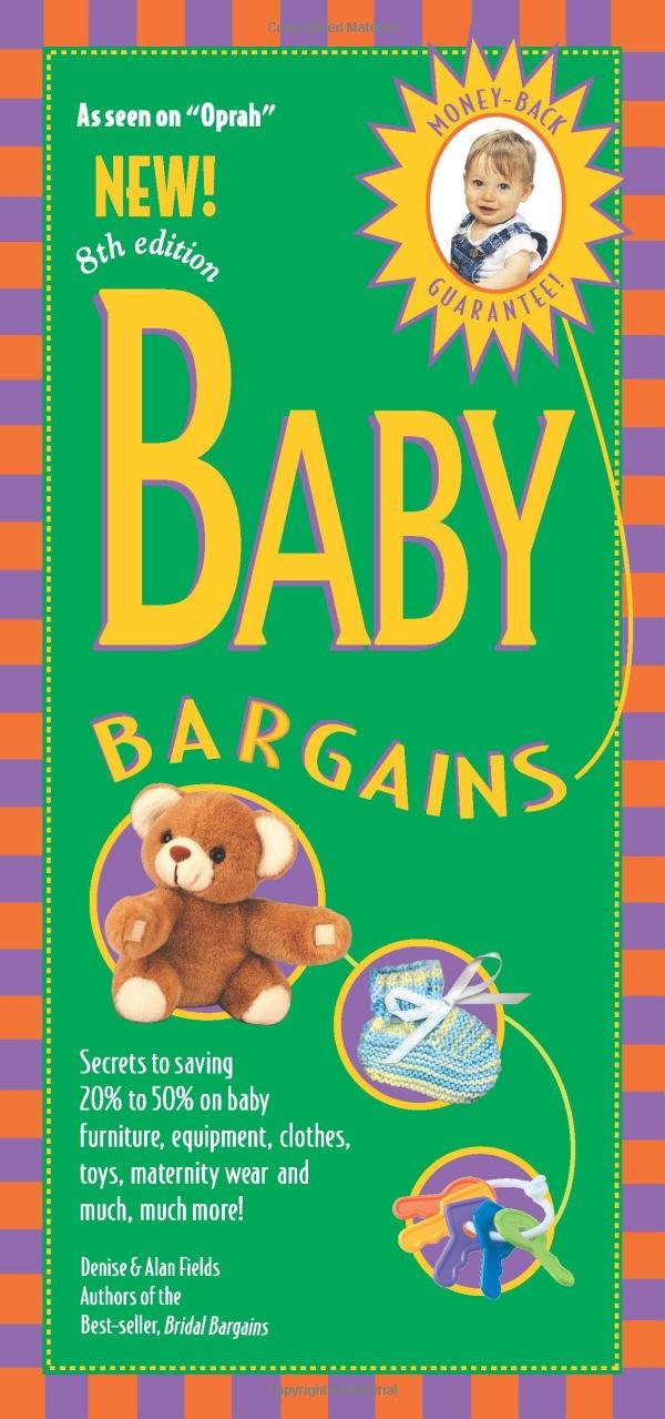 Baby Bargains: Secrets to Saving 20% to 50% on Baby Furniture, Equipment, Clothes, Toys, Maternity Wear, and Much, Much More! Learning & Reference
