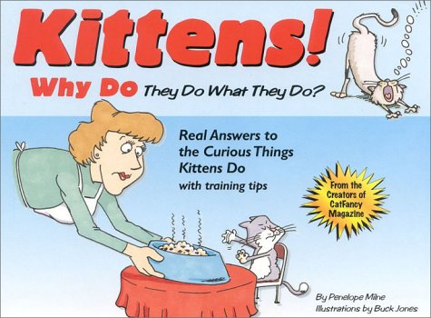Kittens!: Why They Do What They Do? : Real Answers to the Curious Things Kittens Do With Training Tips book