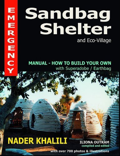 Emergency Sandbag Shelter and Eco-Village: Manual-How to Build Your Own With Superadobe/Earthbags Architecture