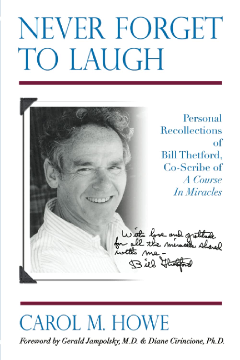 Never Forget To Laugh: Personal Recollections of Bill Thetford, Co-Scribe of A Course In Miracles Science