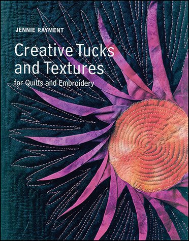 Creative Tucks And Textures: For Quilts And Embroidery Hobbies & Crafts