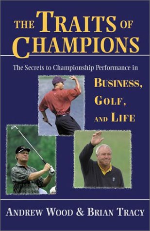 The Traits of Champions: The Secrets to Championship Performance in Business, Golf, and Life Lifestyle
