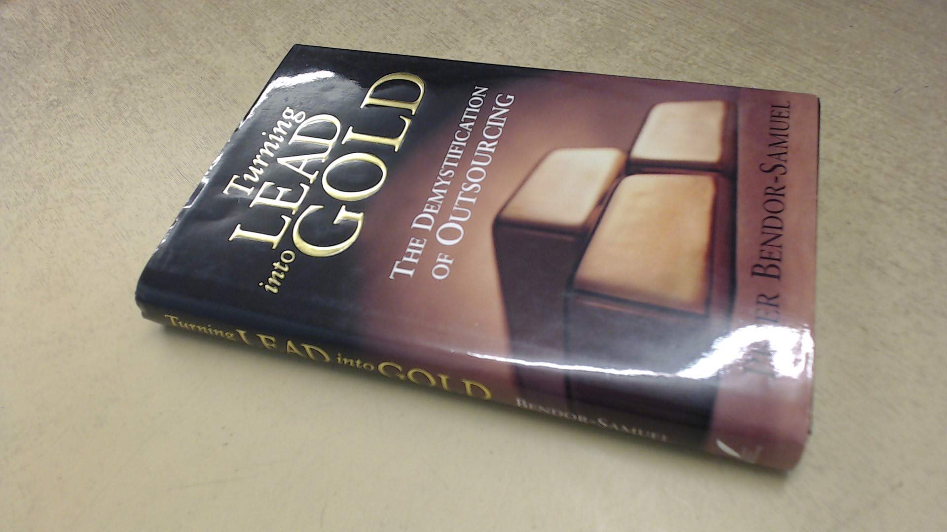 Turning Lead into Gold: The Demystification of Outsourcing Business, Finance & Career