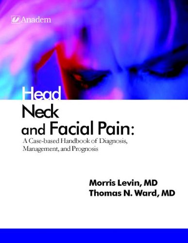 Head Neck and Facial Pain: A Case-Based Handbook of Diagnosis, Management, and Prognosis Books