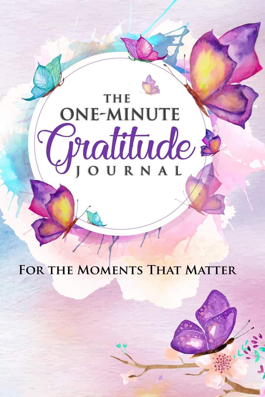 The One-Minute Gratitude Journal: For the Moments That Matter: A 52 Week Guide to a Happier, More Fulfilled Life: Gratitude Journal Learning & Reference
