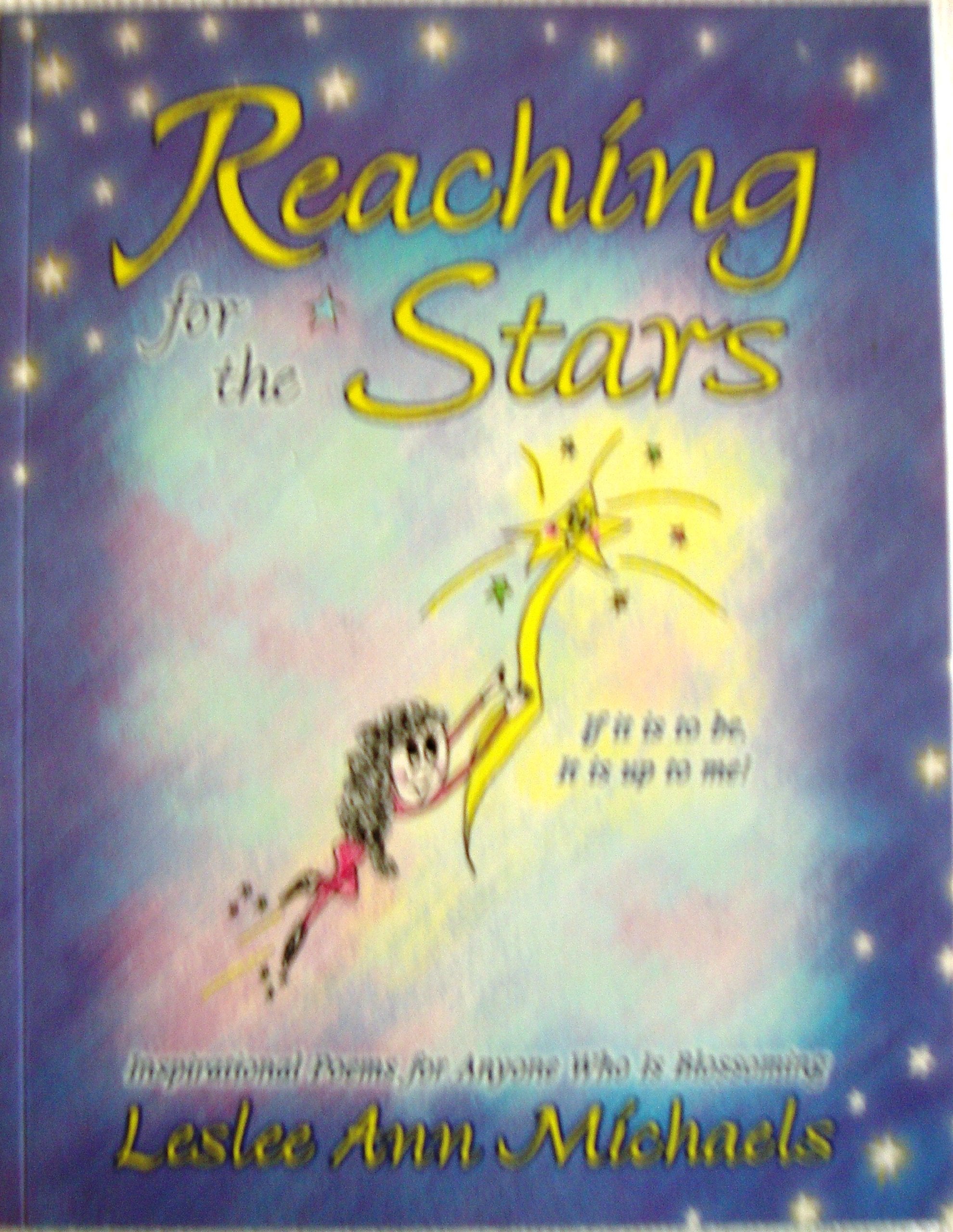 Reaching for the Stars: If It Is to Be, It Is Up to Me! : Inspirational Poems for Anyone Who Is Blossoming Poetry