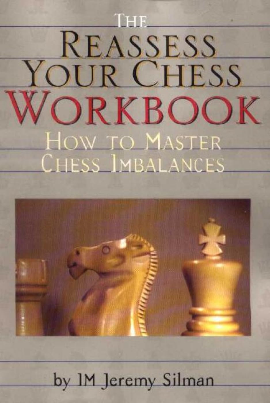 The Reassess Your Chess Workbook: How to Master Chess Imbalances Leisure & Fun