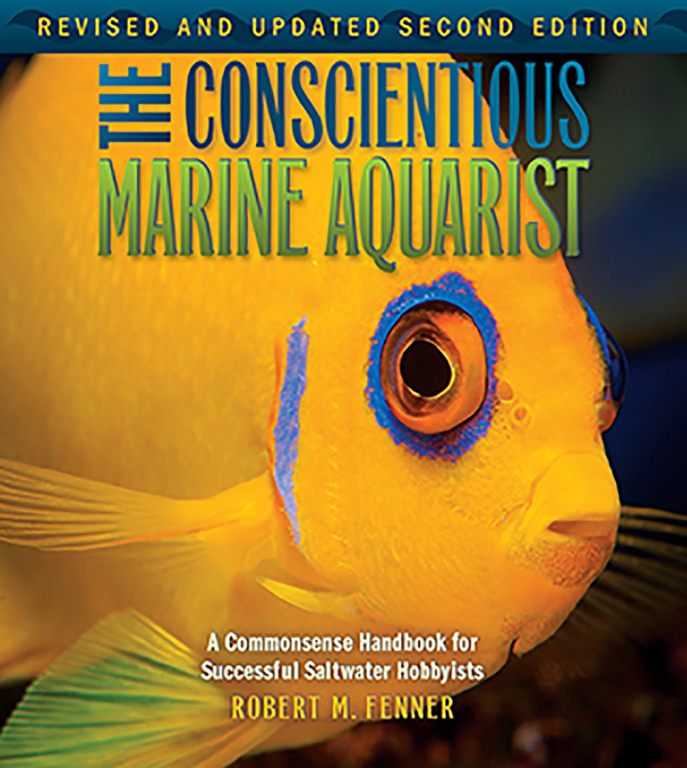 The Conscientious Marine Aquarist: a Commonsense Handbook for Successful Saltwater Hobbyists Pets