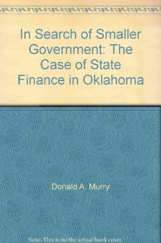 In Search of Smaller Government: The Case of State Finance in Oklahoma by Don... Books