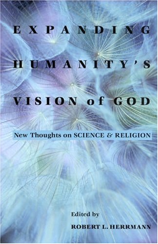 Expanding Humanity's Vision of God: New Thoughts on Science and Religion Social Sciences