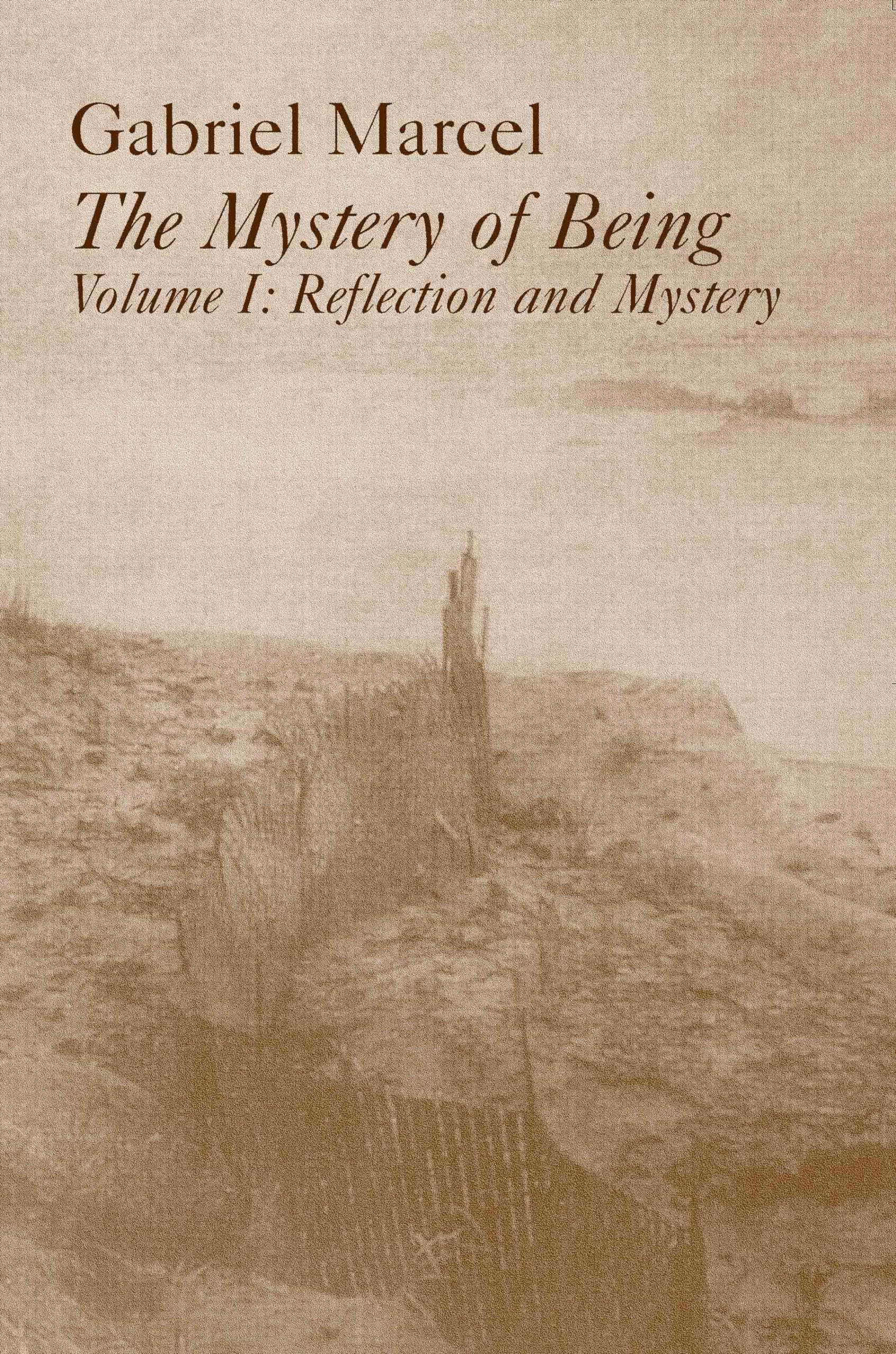 The Mystery of Being: Reflection and Mystery book