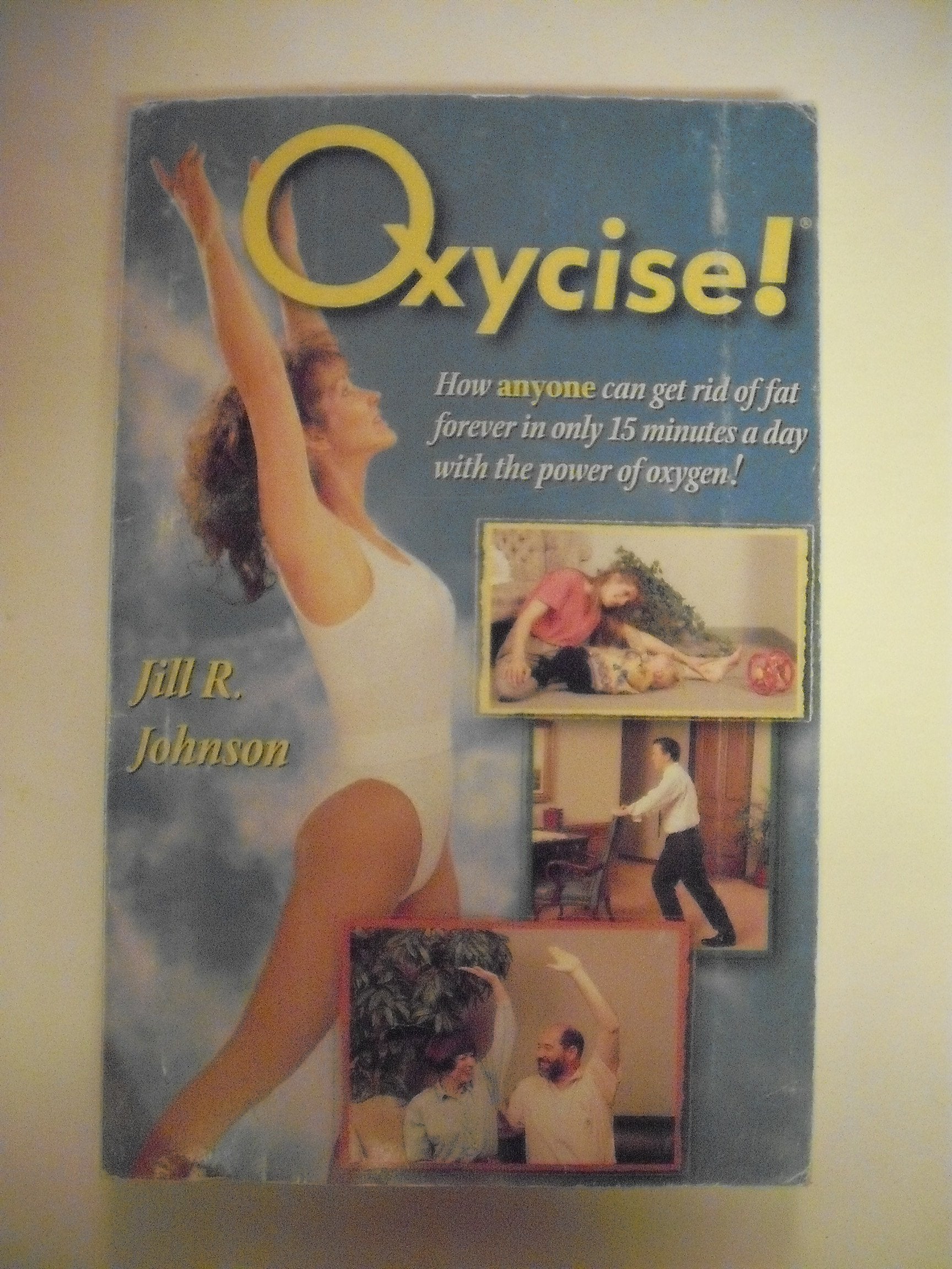 Oxycise!: How Anyone Can Get Rid of Fat Forever in Only 15 Minutes a Day Health, Nutrition & Fitness