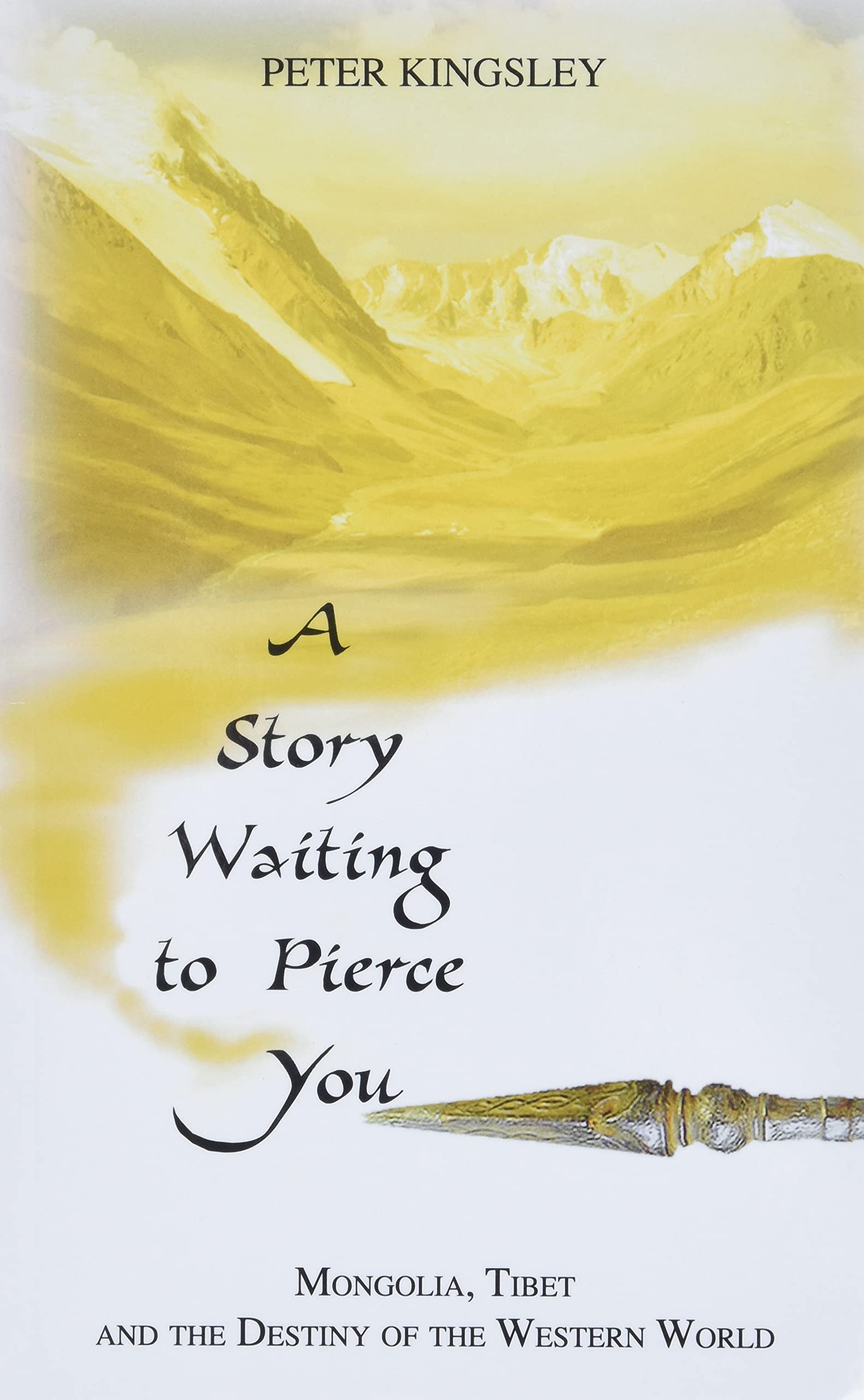 A Story Waiting to Pierce You: Mongolia, Tibet and the Destiny of the Western World book