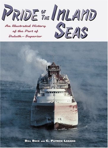 Pride of the Inland Seas: An Illustrated History of the Port of Duluth-Superior Politics & History