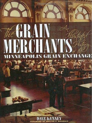 The Grain Merchants: An Illustrated History of the Minneapolis Grain Exchange book