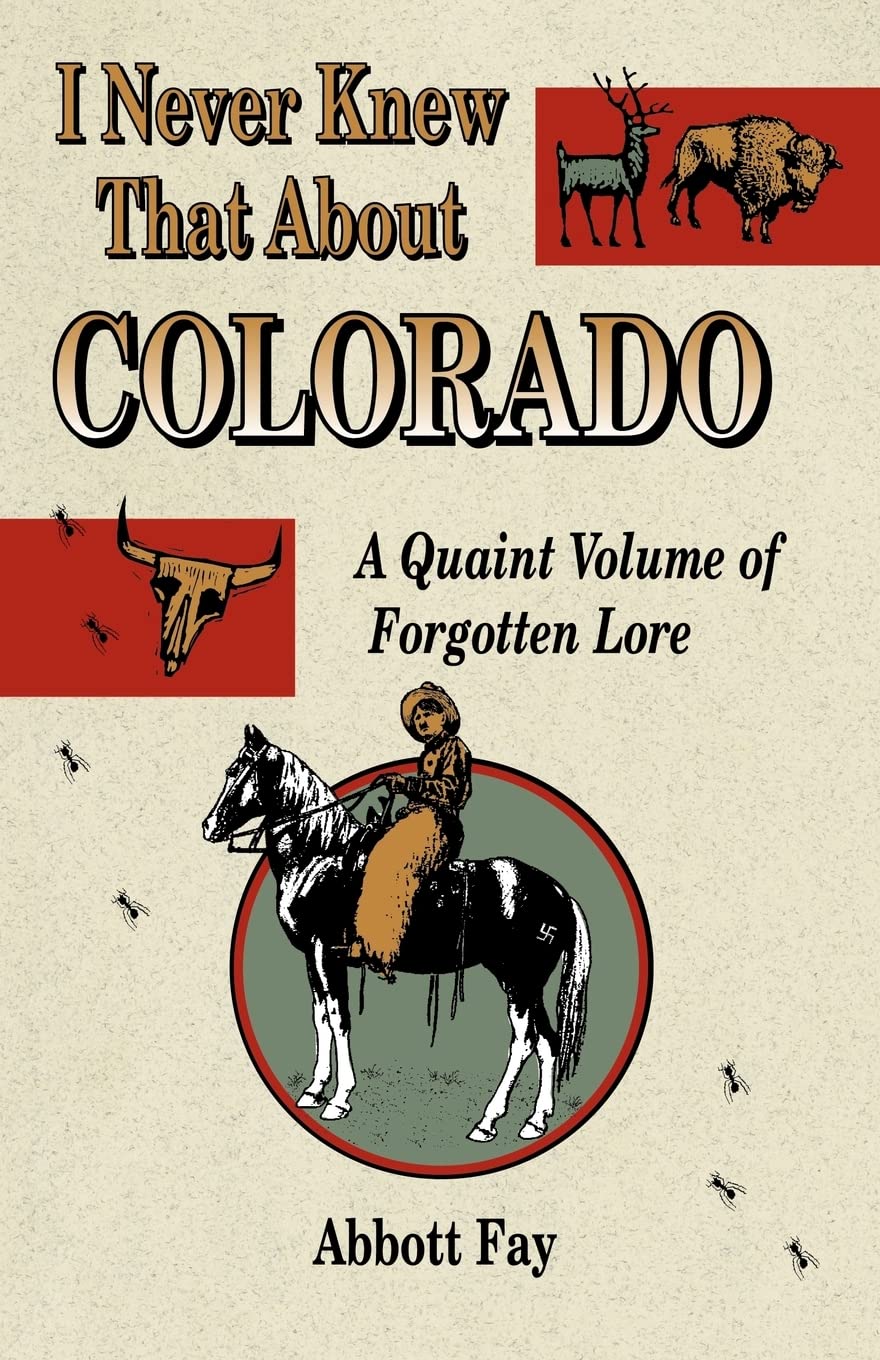 I Never Knew That about Colorado: A Quaint Volume of Forgotten Lore Social Sciences