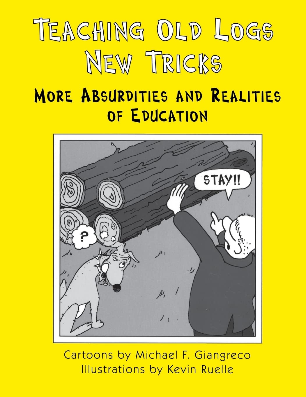 Teaching Old Logs New Tricks: More Absurdities and Realities of Education Business, Finance & Career