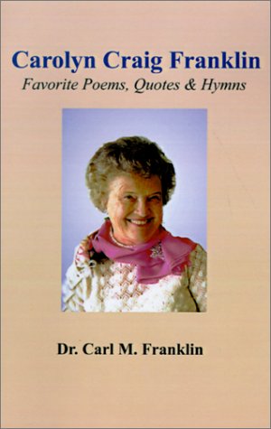 Carolyn Craig Franklin: Favorite Poems, Quotes and Hymns Poetry
