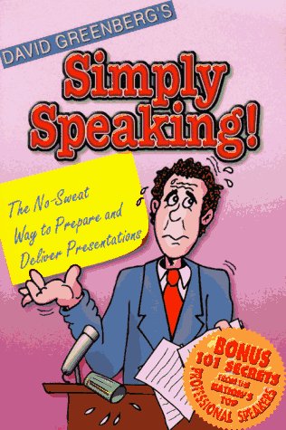 Simply Speaking!: The No-Sweat Way to Prepare & Deliver Presentations book