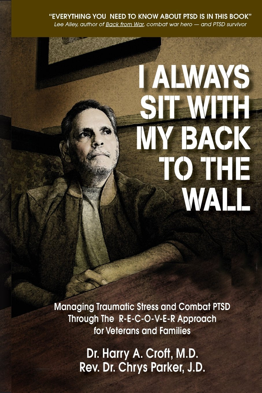 I Always Sit with My Back to the Wall: Managing Traumatic Stress and Combat PTSD Through The R-E-C-O-V-E-R Approach for Veterans and Families Health, Nutrition & Fitness