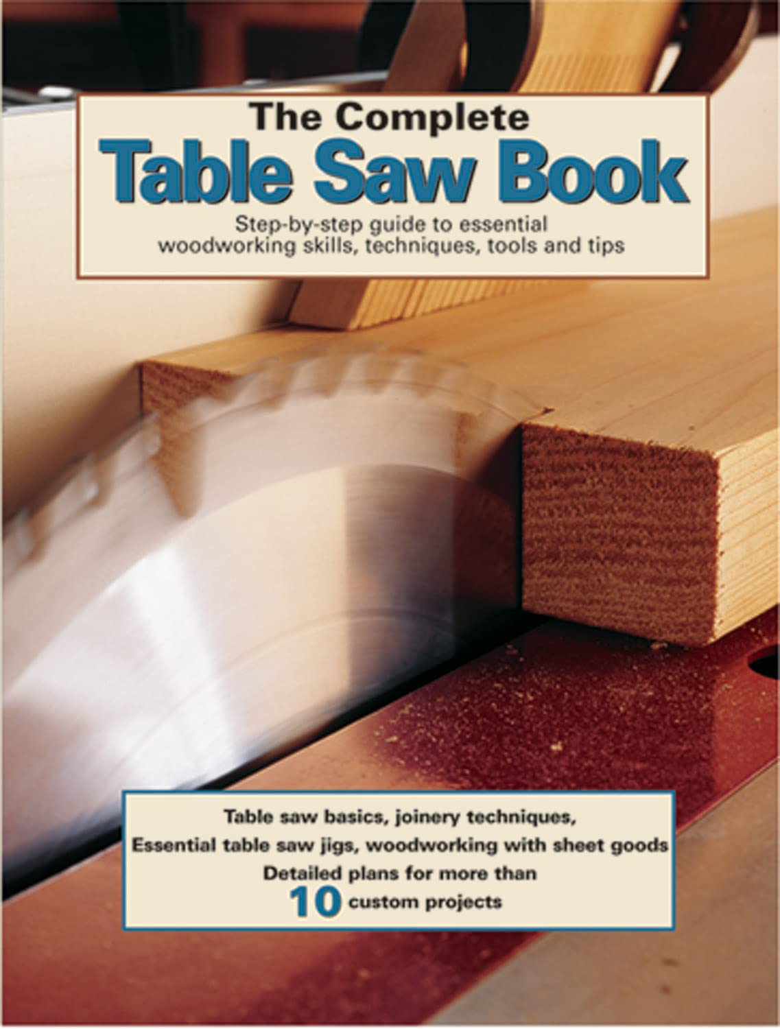 The Complete Table Saw Book: Step-By-Step Illustrated Guide to Essential Woodworking Skills, Techniques,Tools and Tips book