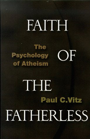 Faith of the Fatherless: The Psychology of Atheism book