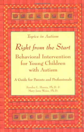 Right from the Start: Behavioral Intervention for Young Children with Autism (Topics in Autism S.) Medicine