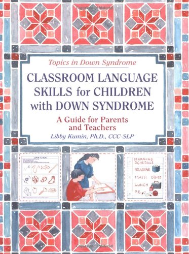 Classroom Language Skills for Children With Down Syndrome: A Guide for Parents and Teachers (Topics in Down Syndrome) Education & Training