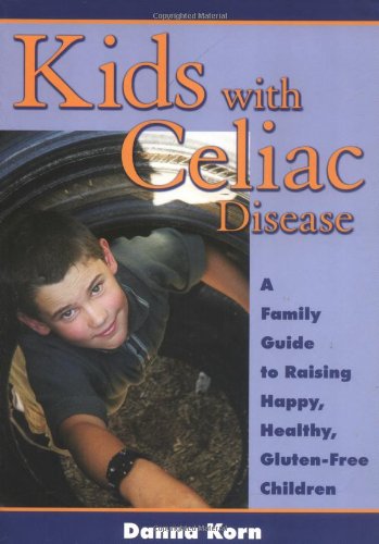 Kids With Celiac Disease: A Family Guide to Raising Happy, Healthy Gluten-Free Kids: A Family Guide to Raising Happy, Healthy, Gluten-Free Children Health, Nutrition & Fitness