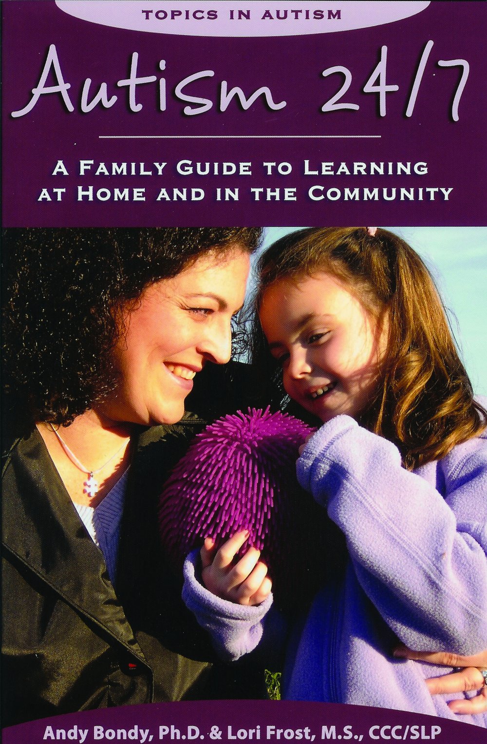 Autism 24/7: A Family Guide to Learning at Home and in the Community (Topics in Autism) Medicine
