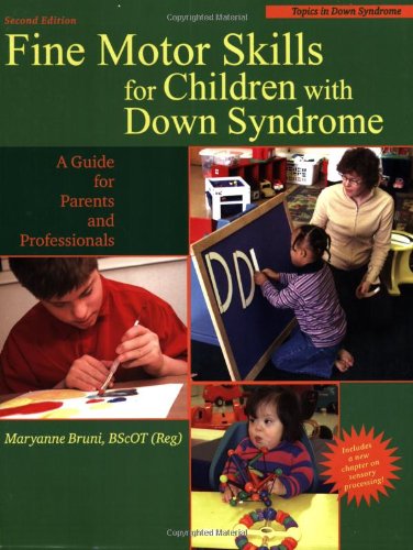Fine Motor Skills in Children With Down Syndrome: A Guide for Parents And Professionals (Topics in Down Syndrome) Education & Training
