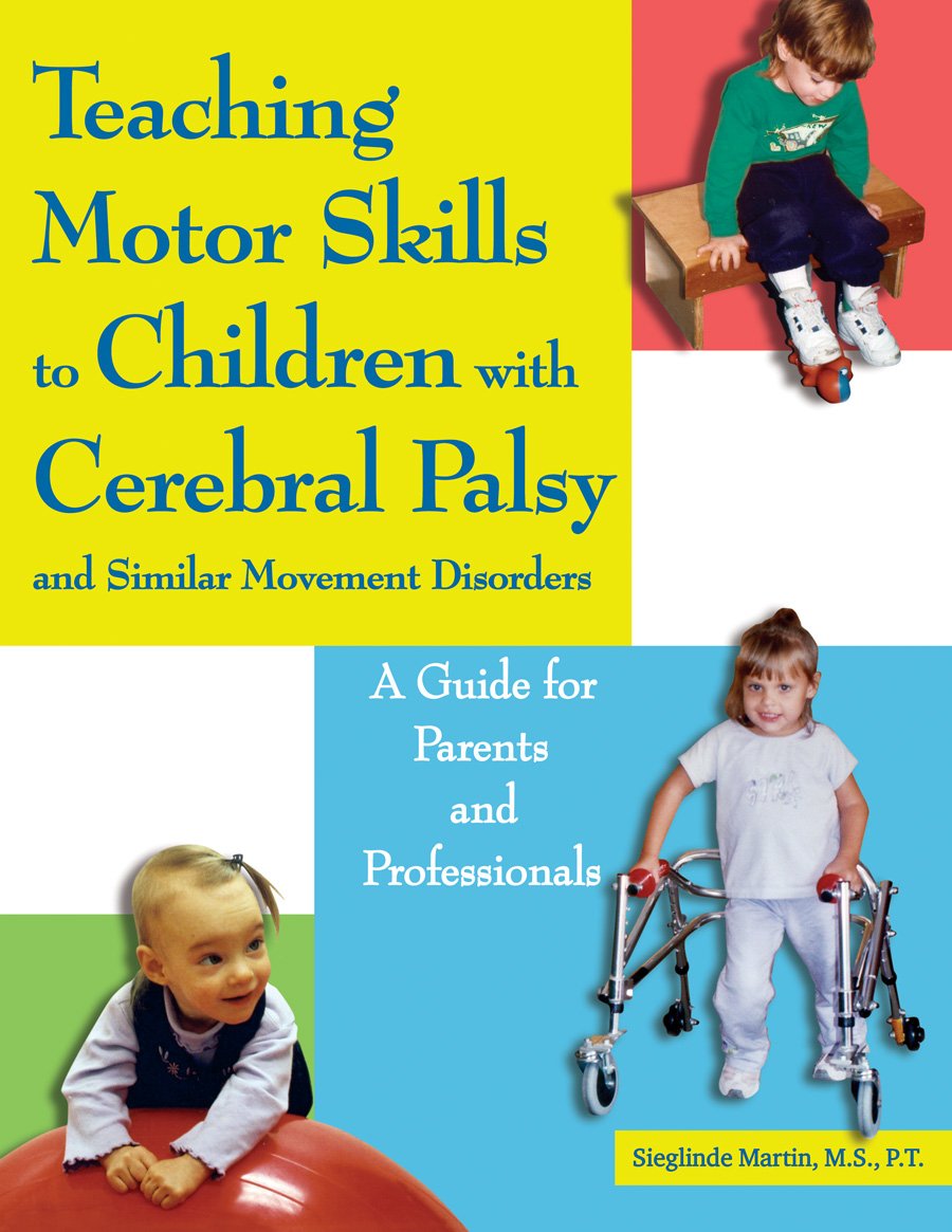 Teaching Motor Skills to Children with Cerebral Palsy and Similar Movement Disorders: A Guide for Parents and Professionals Medicine