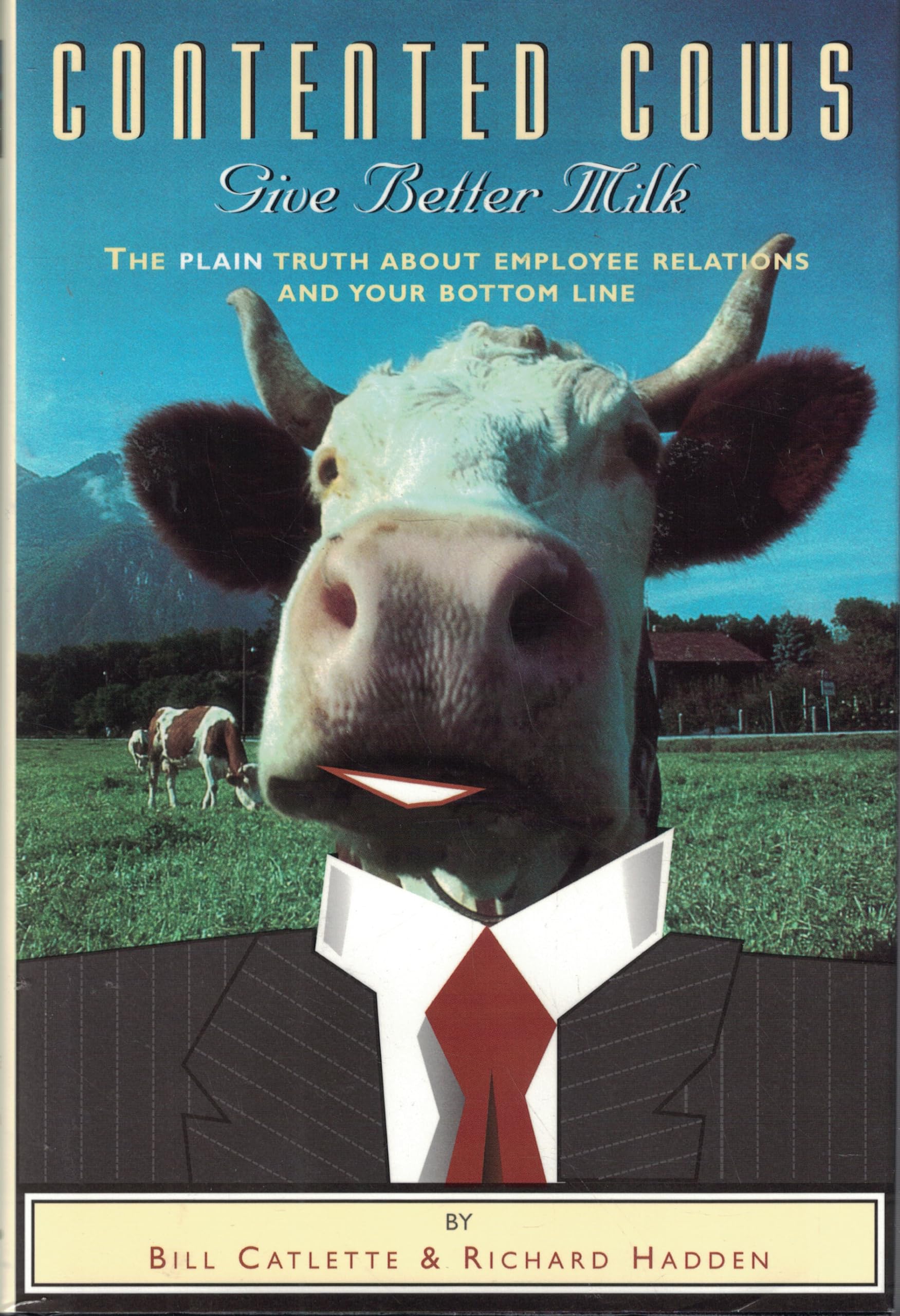 Contented Cows Give Better Milk: The Plain Truth About Employee Relations & Your Bottom Line Books