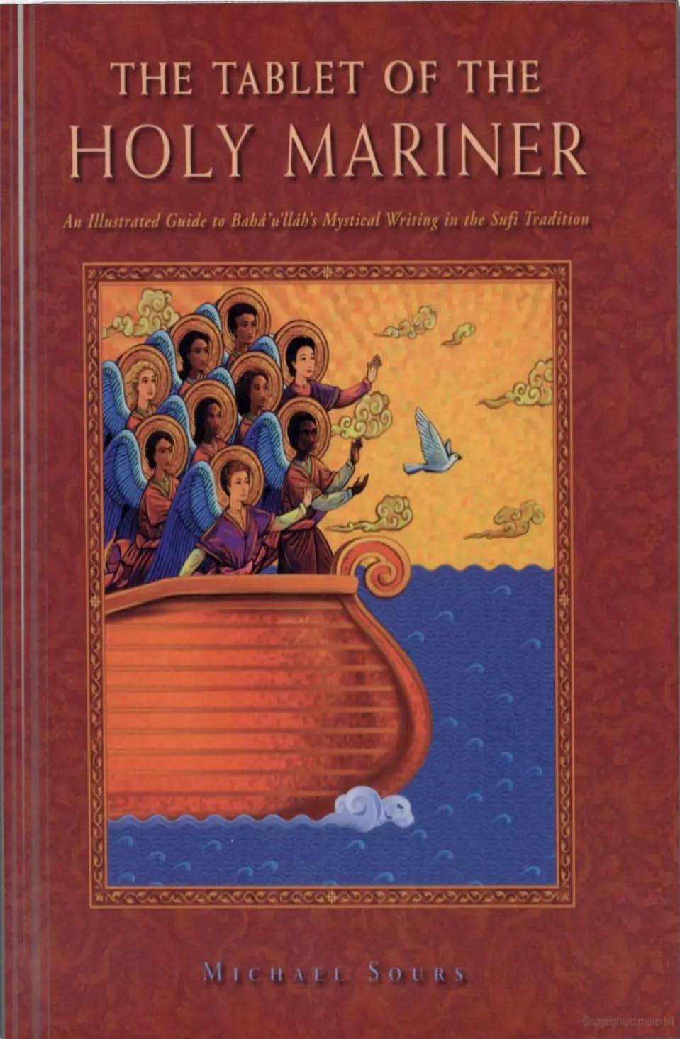 The Tablet of the Holy Mariner: An Illustrated Guide to Baha'U'Llah's Mystical Work in the Sufi Tradition book