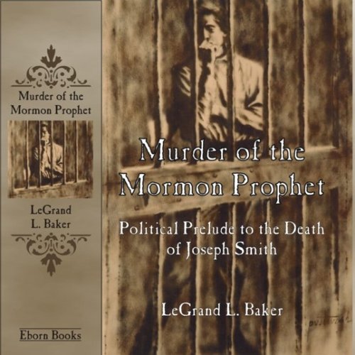 Murder of the Mormon Prophet: Political Prelude to the Death of Joseph Smith (Eborn Books Mormon Library Series) Books