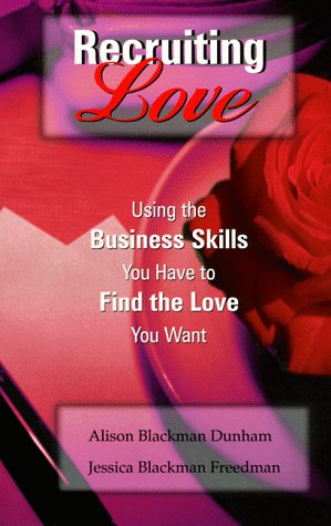 Recruiting Love: Using the Business Skills You Have to Find the Love You Want Books