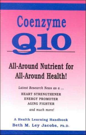 Coenzyme Q10: All-Around Nutrient for All-Around Health! : Latest Research As a Heart Strengthener, Energy Promoter, Aging Fighter and Much More Health, Nutrition & Fitness