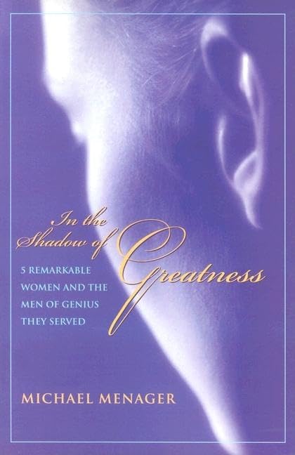In the Shadow of Greatness: Five Remarkable Women and the Men of Genius They Served book
