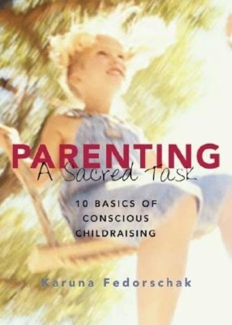 Parenting: A Sacred Task : 10 Basics of Conscious Childraising book