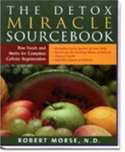 The Detox Miracle Sourcebook: Raw Foods and Herbs for Complete Cellular Regeneration Parents & Children