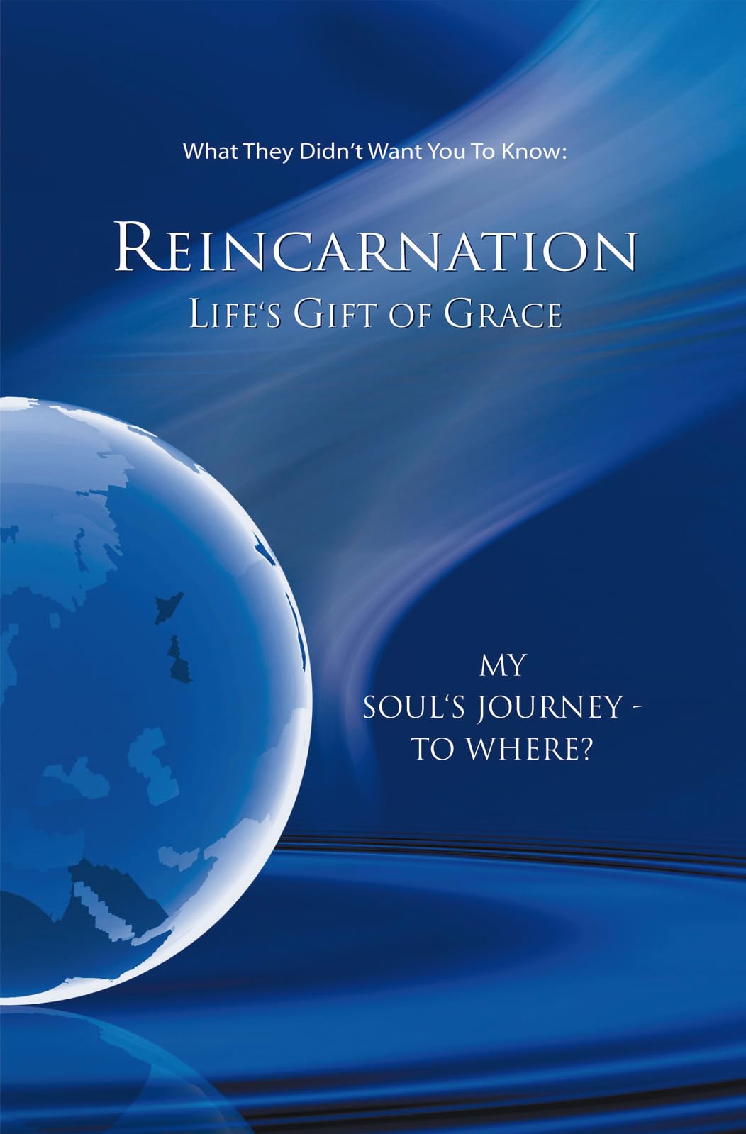 Reinkarnation: Life's Gift of Grace: Where Does the Journey of My Soul Go? Social Sciences